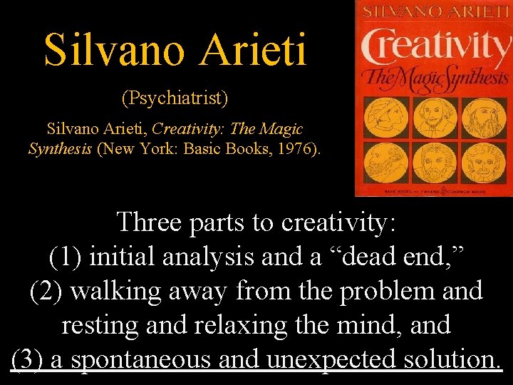 Silvano Arieti (Psychiatrist) Silvano Arieti, Creativity: The Magic Synthesis (New York: Basic Books, 1976).