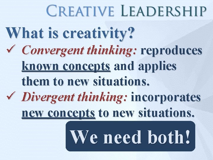 What is creativity? ü Convergent thinking: reproduces known concepts and applies them to new