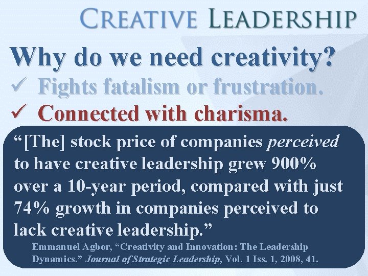 Why do we need creativity? ü ü Fights fatalism or frustration. Connected with charisma.