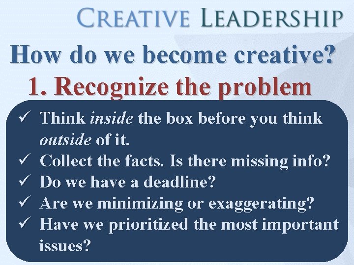 How do we become creative? 1. Recognize the problem ü Think inside the box