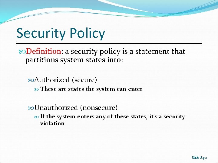 Security Policy Definition: a security policy is a statement that partitions system states into: