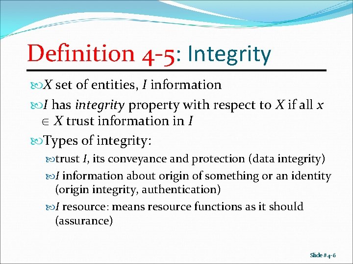 Definition 4 -5: Integrity X set of entities, I information I has integrity property