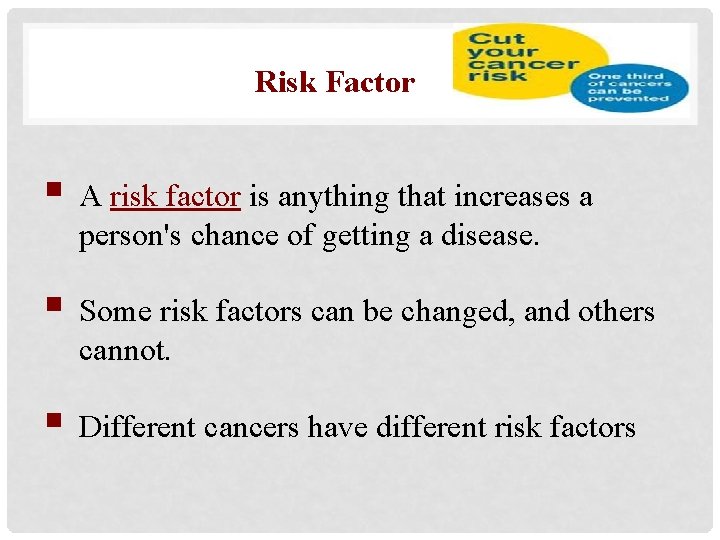 Risk Factor § A risk factor is anything that increases a person's chance of