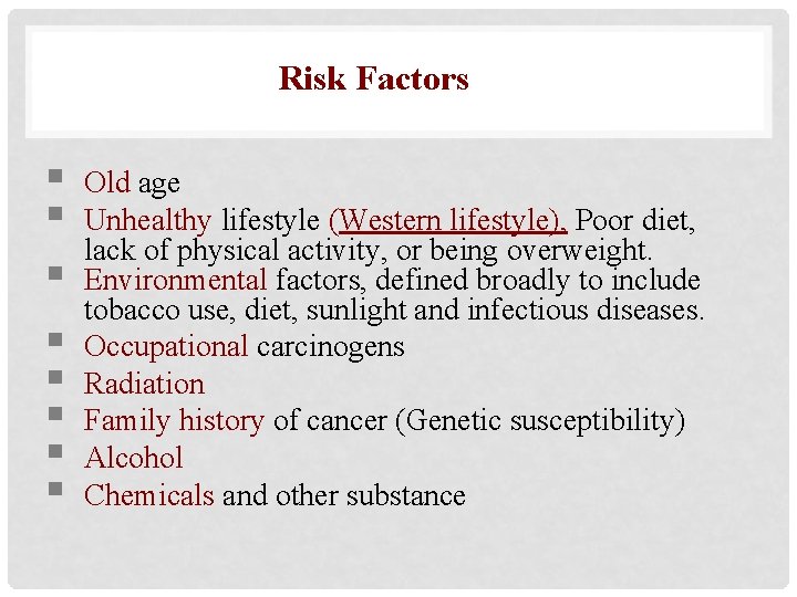 Risk Factors § § § § Old age Unhealthy lifestyle (Western lifestyle), Poor diet,