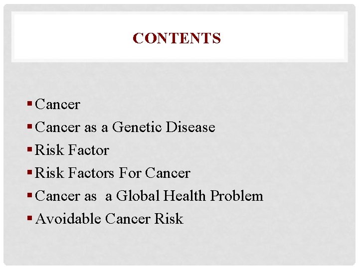 CONTENTS § Cancer as a Genetic Disease § Risk Factors For Cancer § Cancer