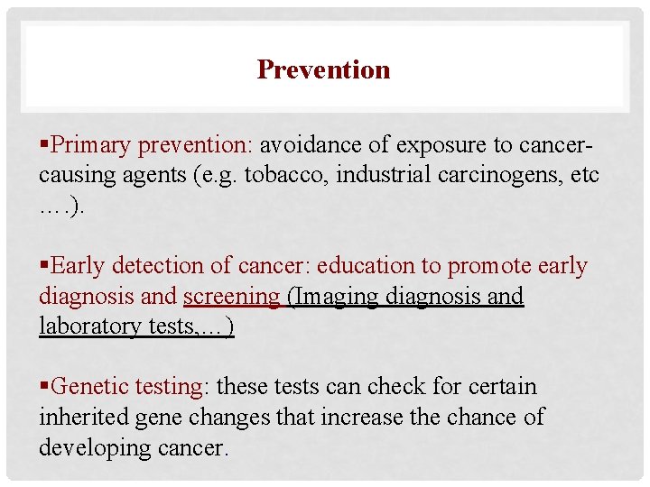 Prevention §Primary prevention: avoidance of exposure to cancercausing agents (e. g. tobacco, industrial carcinogens,