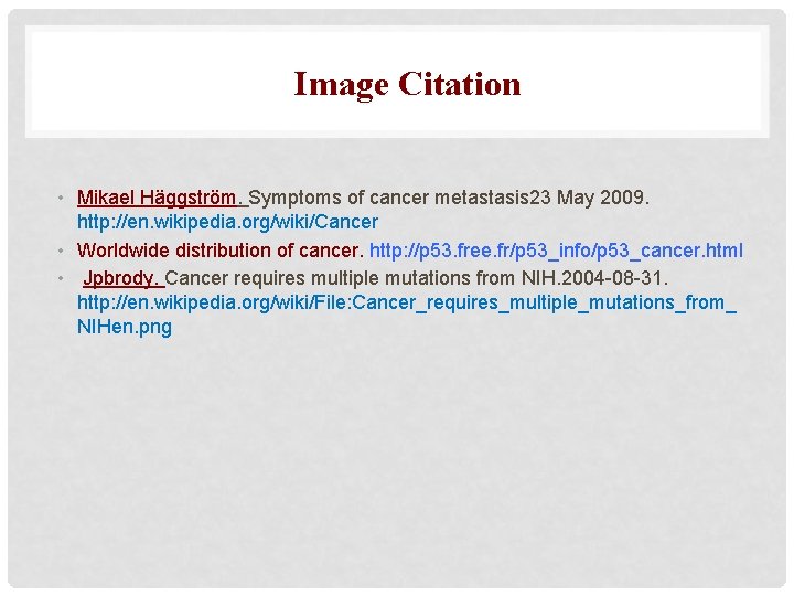 Image Citation • Mikael Häggström. Symptoms of cancer metastasis 23 May 2009. http: //en.