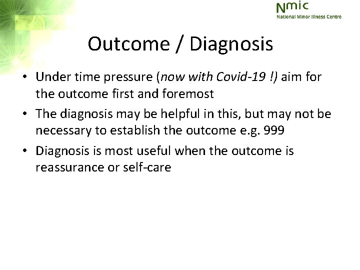 Outcome / Diagnosis • Under time pressure (now with Covid-19 !) aim for the Outcome / Diagnosis • Under time pressure (now with Covid-19 !) aim for the