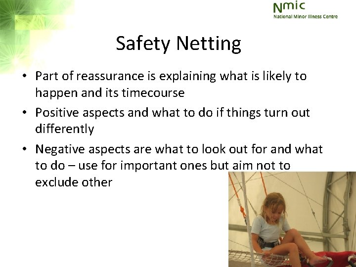 Safety Netting • Part of reassurance is explaining what is likely to happen and Safety Netting • Part of reassurance is explaining what is likely to happen and