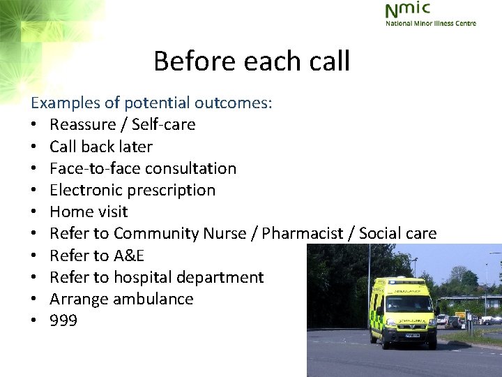 Before each call Examples of potential outcomes: • Reassure / Self-care • Call back Before each call Examples of potential outcomes: • Reassure / Self-care • Call back