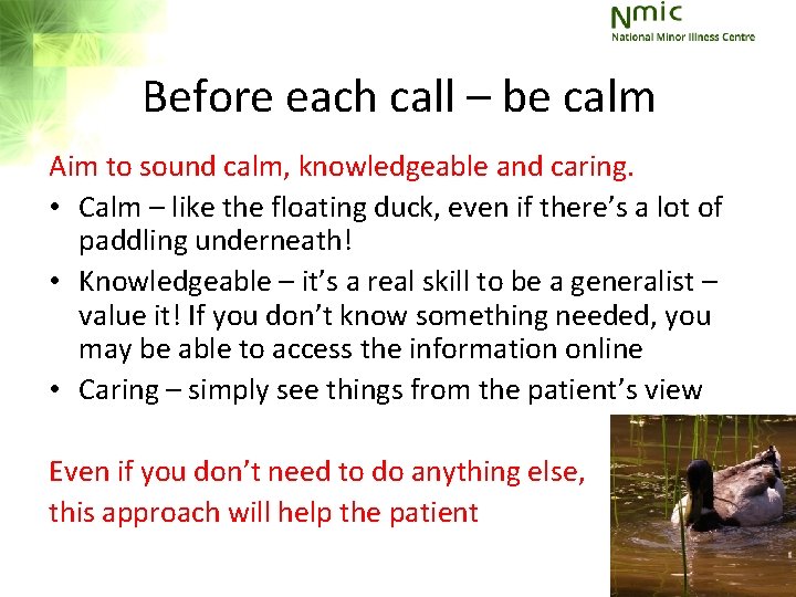 Before each call – be calm Aim to sound calm, knowledgeable and caring. • Before each call – be calm Aim to sound calm, knowledgeable and caring. •