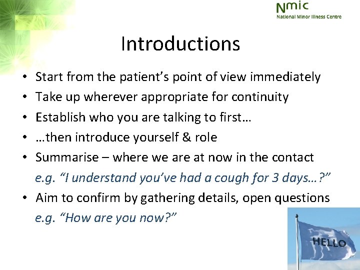 Introductions Start from the patient’s point of view immediately Take up wherever appropriate for Introductions Start from the patient’s point of view immediately Take up wherever appropriate for
