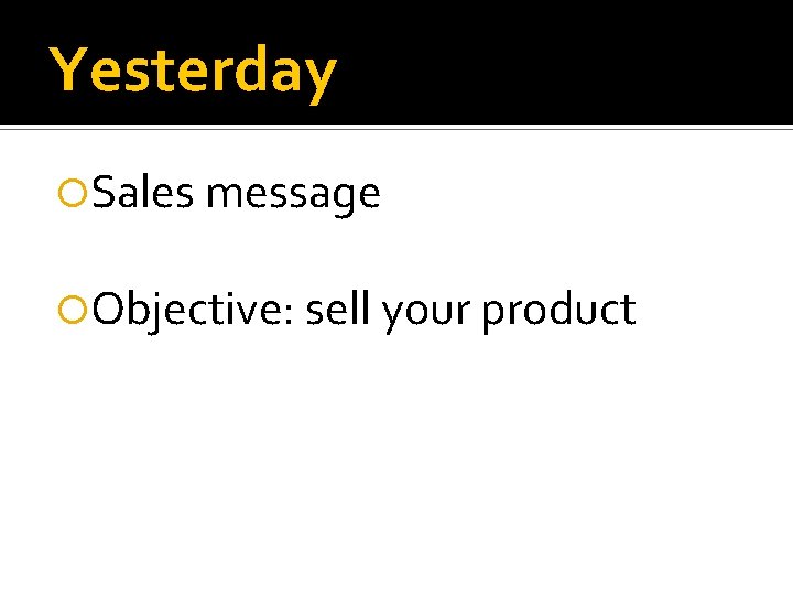 Yesterday Sales message Objective: sell your product Yesterday Sales message Objective: sell your product