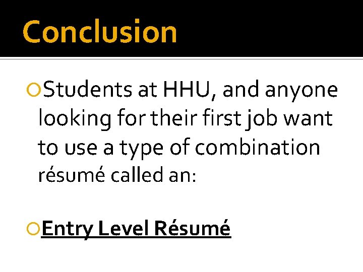 Conclusion Students at HHU, and anyone looking for their first job want to use Conclusion Students at HHU, and anyone looking for their first job want to use
