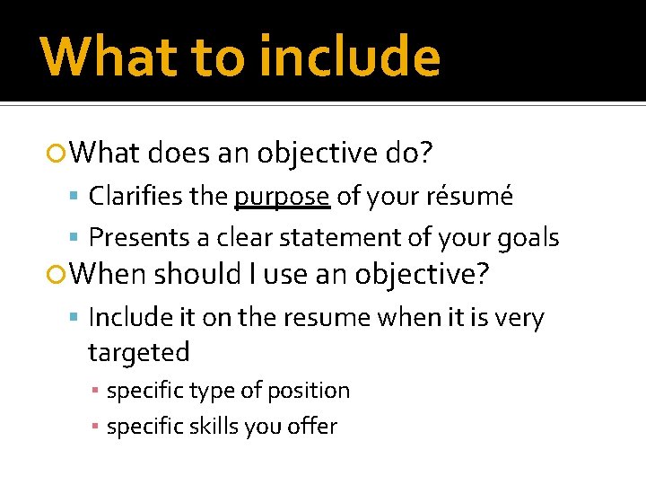 What to include What does an objective do? Clarifies the purpose of your résumé