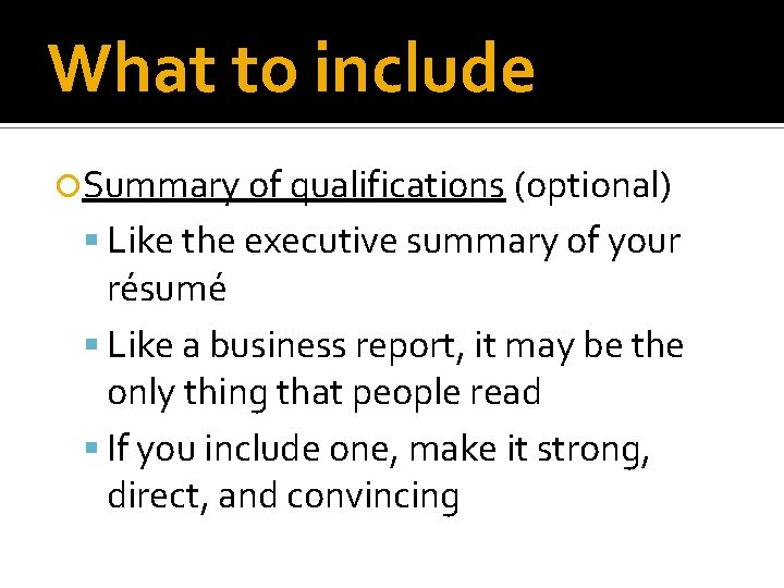 What to include Summary of qualifications (optional) Like the executive summary of your résumé