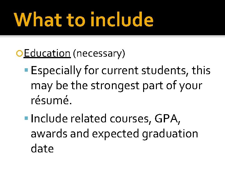 What to include Education (necessary) Especially for current students, this may be the strongest What to include Education (necessary) Especially for current students, this may be the strongest