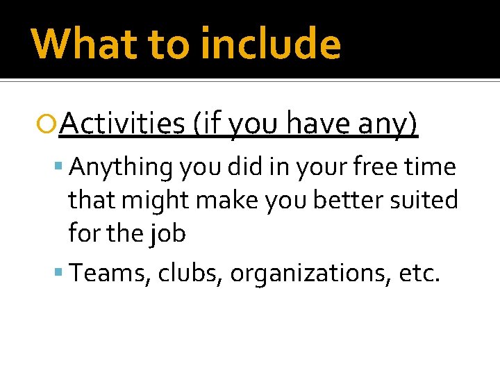 What to include Activities (if you have any) Anything you did in your free