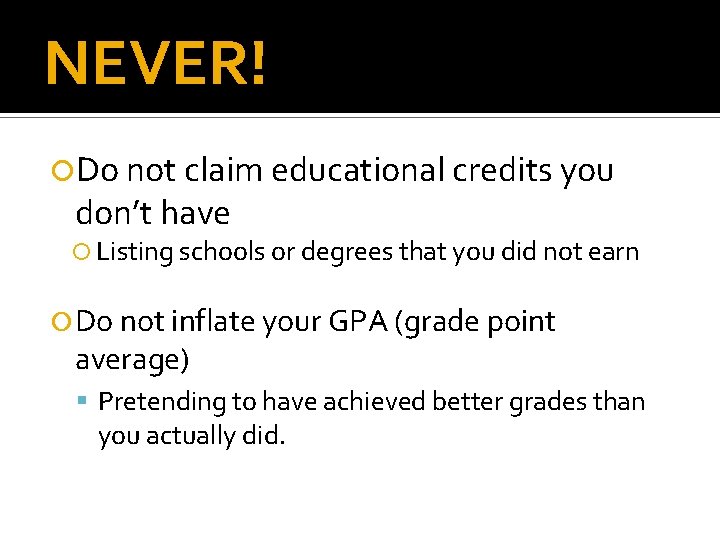 NEVER! Do not claim educational credits you don’t have Listing schools or degrees that