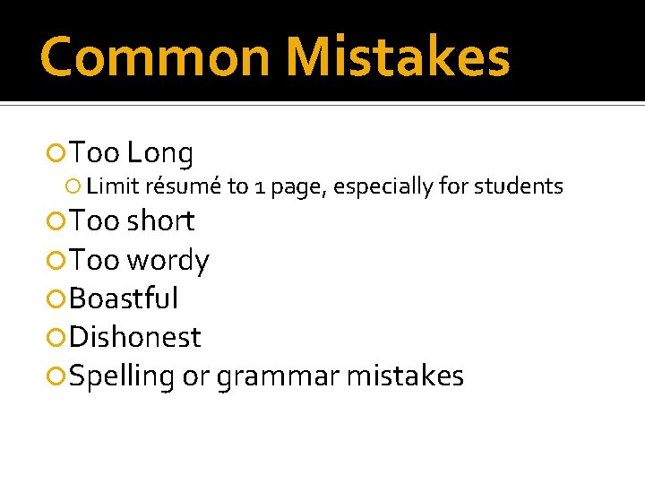 Common Mistakes Too Long Limit résumé to 1 page, especially for students Too short