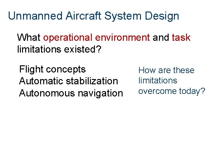 Unmanned Aircraft System Design What operational environment and task limitations existed? Flight concepts Automatic