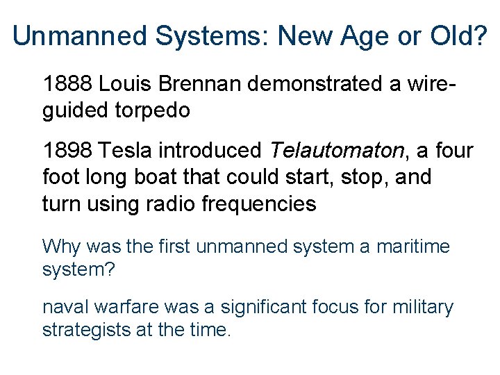 Unmanned Systems: New Age or Old? 1888 Louis Brennan demonstrated a wireguided torpedo 1898