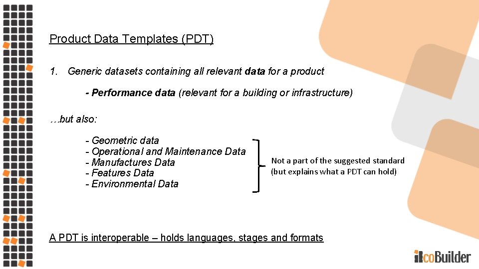 Product Data Templates (PDT) 1. Generic datasets containing all relevant data for a product