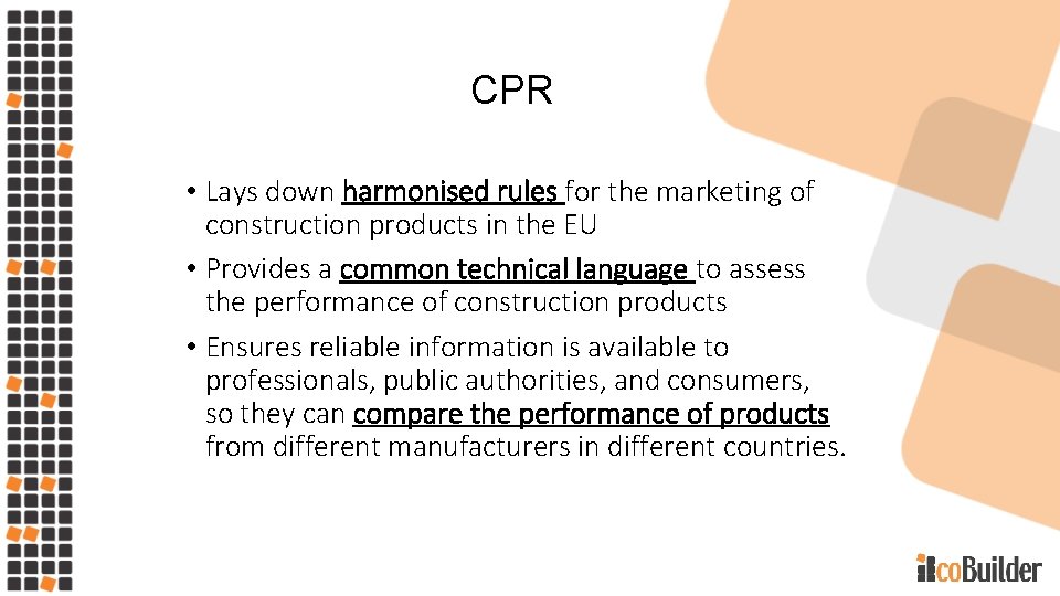 CPR • Lays down harmonised rules for the marketing of construction products in the