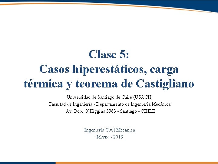 Clase 5: Casos hiperestáticos, carga térmica y teorema de Castigliano Universidad de Santiago de