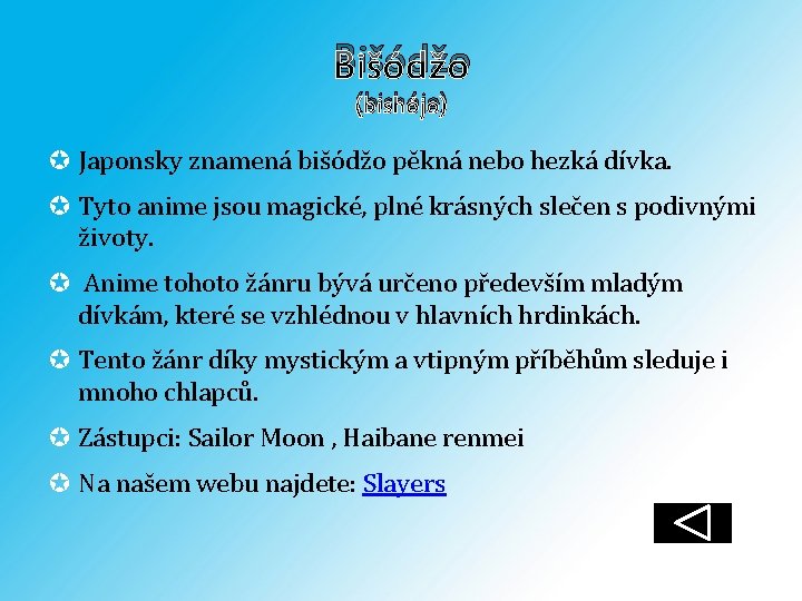 Bišódžo (bishójo) Japonsky znamená bišódžo pěkná nebo hezká dívka. Tyto anime jsou magické, plné