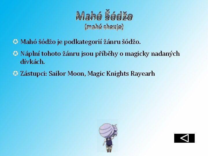 Mahó Šódžo (mahó shoujo) Mahó šódžo je podkategorií žánru šódžo. Náplní tohoto žánru jsou