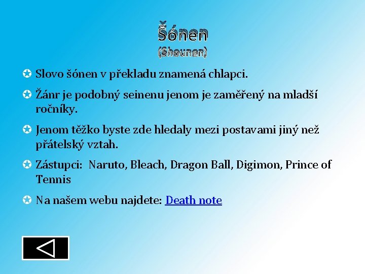 Šónen (Shounen) Slovo šónen v překladu znamená chlapci. Žánr je podobný seinenu jenom je