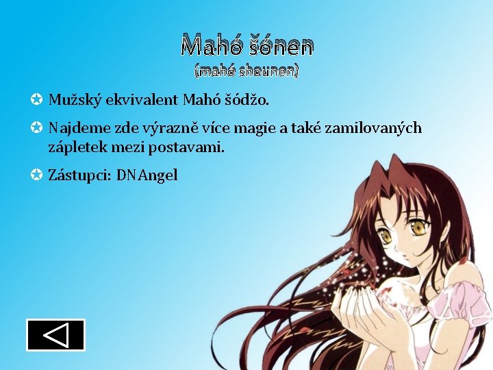 Mahó šónen (mahó shounen) Mužský ekvivalent Mahó šódžo. Najdeme zde výrazně více magie a