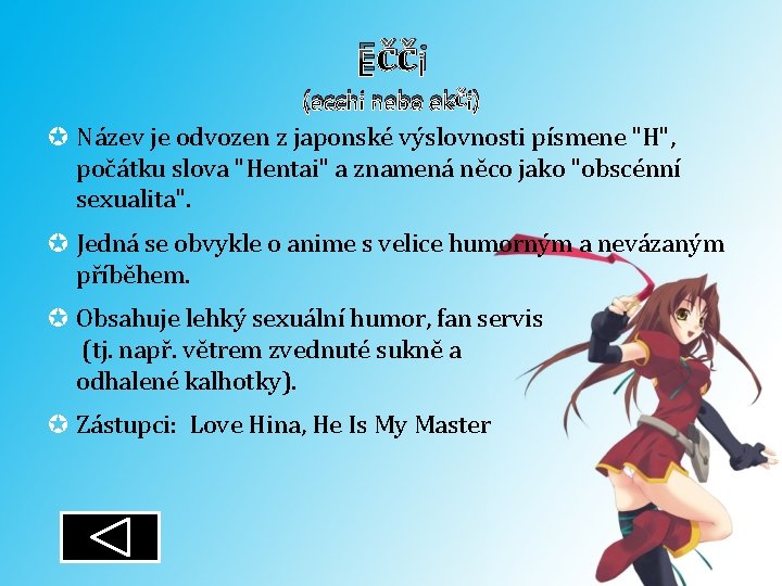 Ečči (ecchi nebo ekči) Název je odvozen z japonské výslovnosti písmene "H", počátku slova