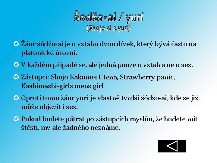 Šodžo-ai / yuri (Shojo ai a yuri) Žánr šódžo-ai je o vztahu dvou dívek,