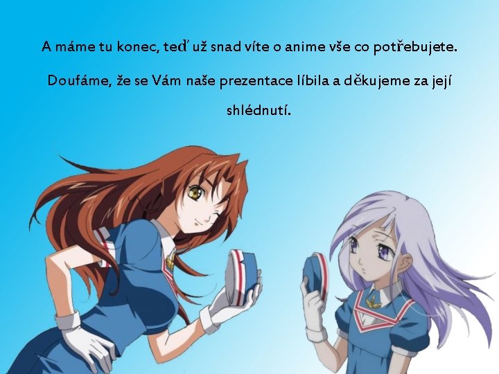 A máme tu konec, teď už snad víte o anime vše co potřebujete. Doufáme,