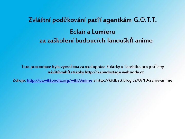 Zvláštní poděkování patří agentkám G. O. T. T. Eclair a Lumieru za zaškolení budoucích