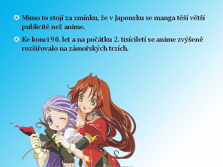  Mimo to stojí za zmínku, že v Japonsku se manga těší větší publicitě
