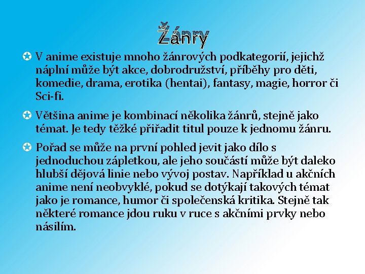 Žánry V anime existuje mnoho žánrových podkategorií, jejichž náplní může být akce, dobrodružství, příběhy