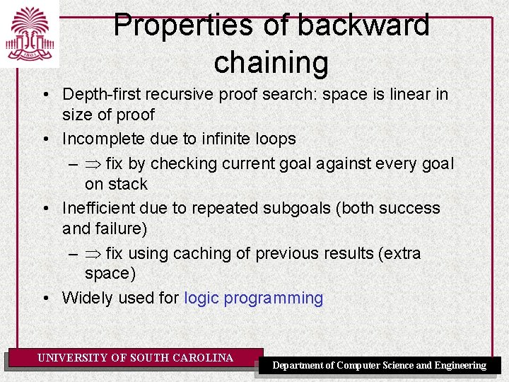 Properties of backward chaining • Depth-first recursive proof search: space is linear in size