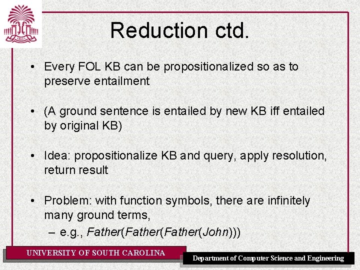 Reduction ctd. • Every FOL KB can be propositionalized so as to preserve entailment