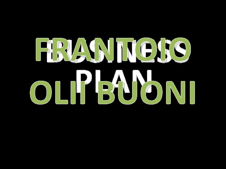 FRANTOIO BUSINESS PLAN OLII BUONI 