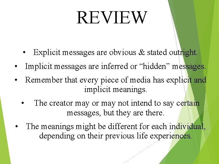 REVIEW • Explicit messages are obvious & stated outright. • Implicit messages are inferred