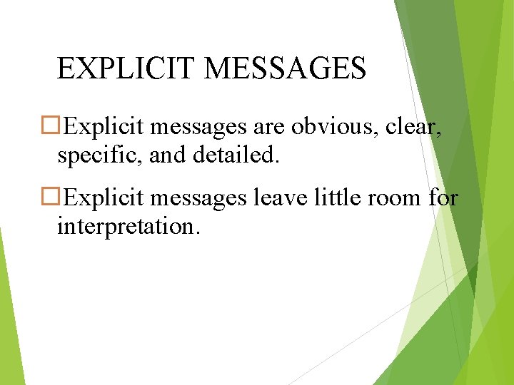 EXPLICIT MESSAGES Explicit messages are obvious, clear, specific, and detailed. Explicit messages leave little