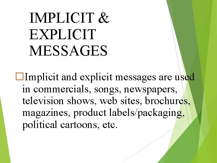 IMPLICIT & EXPLICIT MESSAGES Implicit and explicit messages are used in commercials, songs, newspapers,