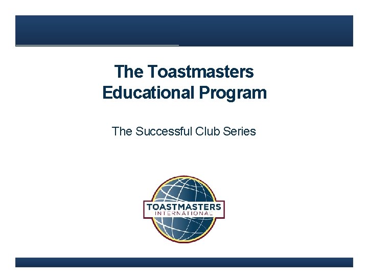 The Toastmasters Educational Program The Successful Club Series 