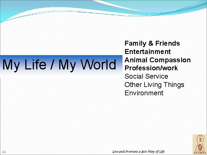 My Life / My World Family & Friends Entertainment Animal Compassion Profession/work Social Service