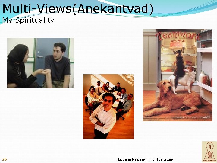 Multi-Views(Anekantvad) My Spirituality 26 Live and Promote a Jain Way of Life 