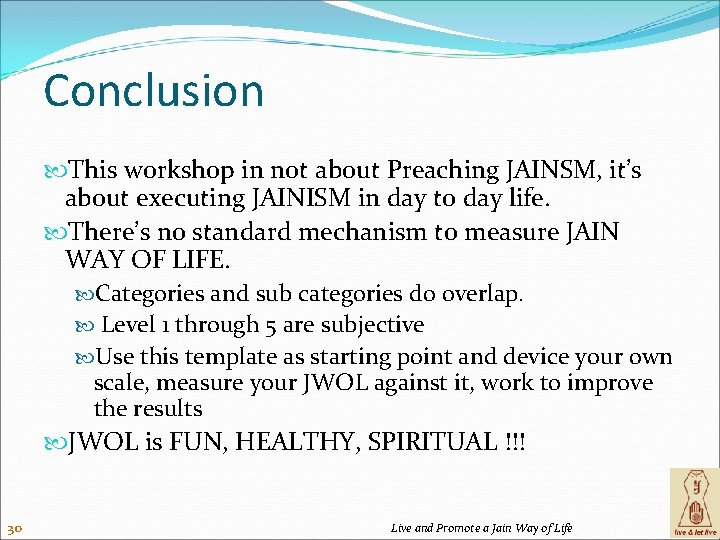 Conclusion This workshop in not about Preaching JAINSM, it’s about executing JAINISM in day