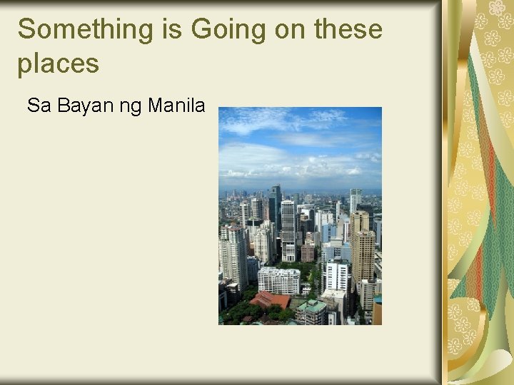 Something is Going on these places Sa Bayan ng Manila 